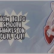 How To Do Smooth Shakes On Cute Cut