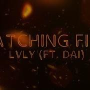 Lvly Ft Dai Catching Fire Lyric Video