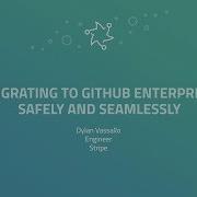 Безопасный и беспроблемный переход на GitHub Enterprise GitHub Universe 2017