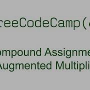 Compound Assignment With Augmented Multiplication Free Code Camp