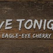 Eagle Eye Cherry Save Tonight Lyrics