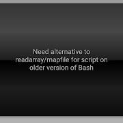 Need Alternative To Readarray Mapfile For Script On Older Version Of Bash
