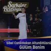 Sibel Can Hakan Altun Hüsnü Şenlendirici Gülüm Benim