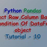 Data Analysis With Python And Pandas Select Row Column Based On Condition Tutorial 10
