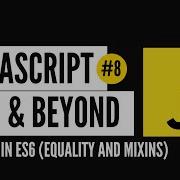 JavaScript ES6 Beyond 8 Objects In JS Equality And Mixins