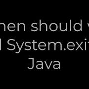 Java When Should We Call System Exit In Java 5solution
