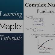 Learning Maple Complex Numbers 1 Fundamentals