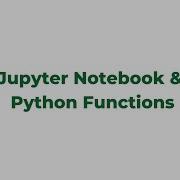 Module 3 Of 9 Jupyter Notebook And Python Functions