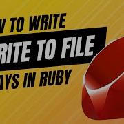 How To Write To A File In The Ruby Programming Language Rubyprogramming