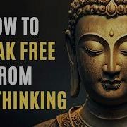 How To Free Your Mind From Negative Thinking Buddhist Teachings For Inner Peace