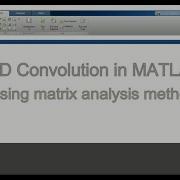 Step Wise Solution Of 2D Convolution Problems In MATLAB Using Matrix Analysis Method