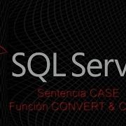 Sentencia CASE Función CONVERT CAST T SQL