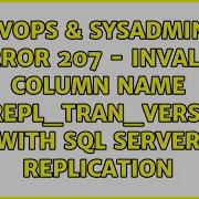 Error 207 Invalid Column Name Msrepl Tran Version With Sql Server Replication