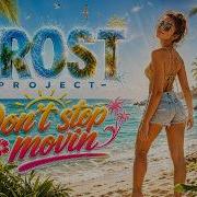Frost Project Don T Stop Movin Best Eurodance Hits
