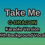 Take Me By G DRAGON Karaoke Version With Backing Vocals