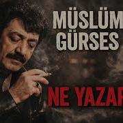 Müslüm Gürses Ne Yazar Yüreğe Dokunan Arabesk Klasik
