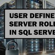 User Defined Server Roles In MS SQL Server