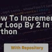How To Increment For Loop By 2 In Python