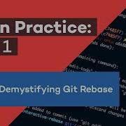 Demystifying Git Rebase Git In Practice Part 1