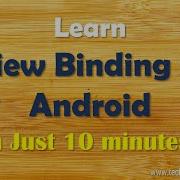 Learn How To Use View Binding In Our Android App In Just 10 Minutes