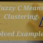 Fuzzy C Means Clustering Soft Clustering Solved Example