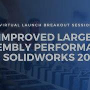 Improved Large Assembly Performance In SOLIDWORKS 2021