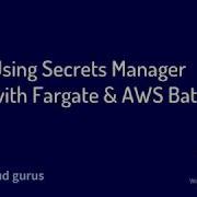 AWS Advanced Using SecretsManager In Fargate AWS Batch Part II Approach 3