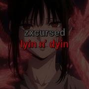 Zxcursed Lyin N Dyin текст песни