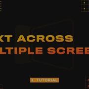 Working With Text Across Multiple Screens