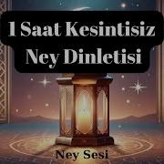 İftar Ney Dinletisi Kesintisiz 1 Saat Solo Ney Dinletisi