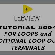 LabVIEW Tutorial 4 FOR LOOPS And CONDITIONAL LOOP OUTPUT TERMINALS