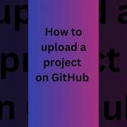 How To Upload Project On GitHub Github Project Upload