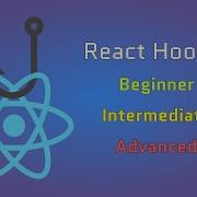 React Hooks Beginners Intermediate And Advanced