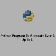 Python 3 Tutorial Write A Python Program To Generate Even Numbers Up To N