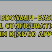 Subdomain Based URL Configuration In Django App 2 Solutions