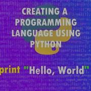 Creating A Programming Language With Python 1 Easy To Follow Development Tutorial