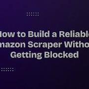 How To Build An Amazon Scraper Without Getting Blocked