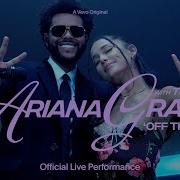 Ariana Grande Off The Table Ft The Weeknd Official Live Performance Vevo