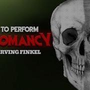 How To Perform Necromancy With Irving Finkel