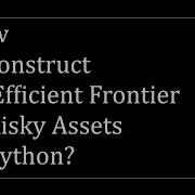 How To Construct An Efficient Frontier Of Risky Assets In Python