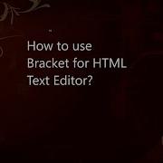 How To Use Text Editor Bracket For Html Pages