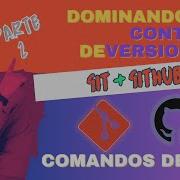 Git Y GitHub Parte 2 Dominando El Control De Versiones Comandos Básicos De Git