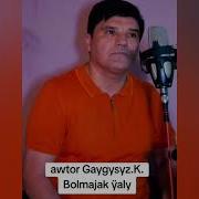 Gaygysyz Kakajanow Bolmajak Yaly