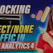 Unlocking Direct None Traffic In Google Analytics 4
