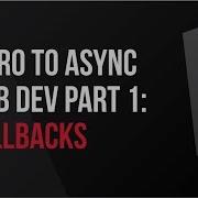 Intro To Async Web Dev Part 1 Callbacks