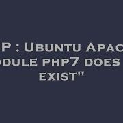 PHP Ubuntu Apache Module Php7 Does Not Exist
