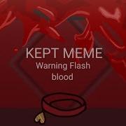 Kept Meme Warning Flash Blood