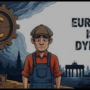 Why Europe S Economy Is Collapsing The 6 Fatal Wounds