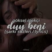Göksel Ipekçi Duy Beni şarkı Sözleri Sevda Duyarmış Ona Seslenirsen Ey Sevda Duy Beni