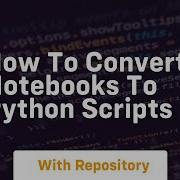 How To Convert Notebooks To Python Scripts